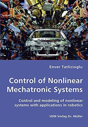 Control of Nonlinear Mechatronic Systems Control and Modeling of Nonlinear Systems with Applications in Robotics