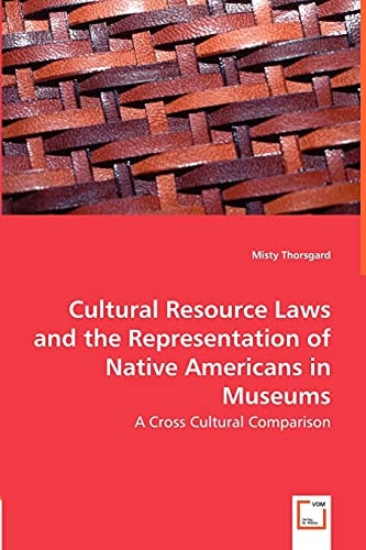 Cultural Resource Laws and the Representation of Native Americans in Museums A Cross Cultural Comparison