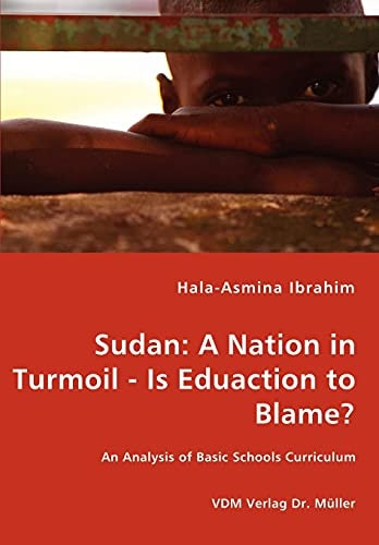 Sudan A Nation in Turmoil - is Eduaction [sic] to Blame? ; an Analysis of Basic Schools Curriculum