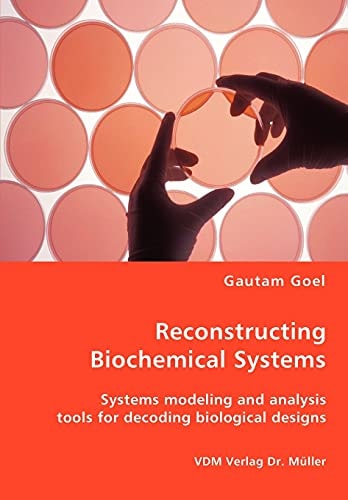 Reconstructing Biochemical Systems - Systems Modeling and Analysis Tools for Decoding Biological Designs