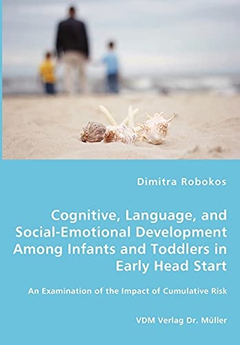 Cognitive, Language, and Social-emotional Development Among Infants and Toddlers in Early Head Start An Examination of the Impact of Cumulative Risk