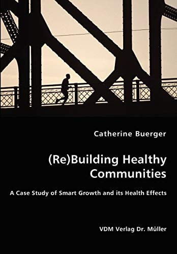 (Re)-Building Healthy Communities A Case Study of Smart Growth and Its Health Effects