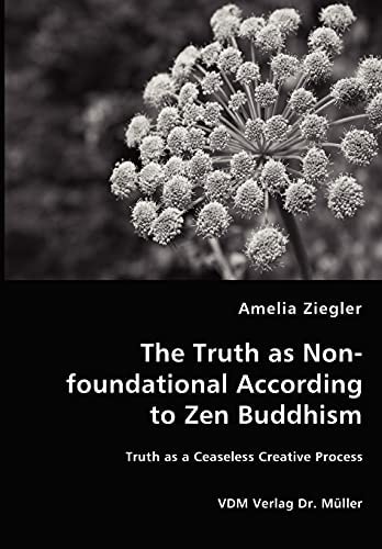 The Truth as Non-foundational According to Zen Buddism Truth as a Ceaseless Creative Process