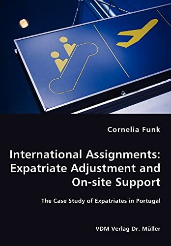 International Assignments: Expatriate Adjustment and On-site Support The Case Study of Expatriates in Portugal