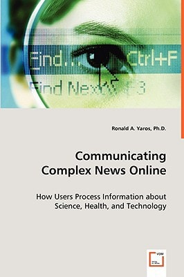 Communicating Complex News Online How Users Process Information about Science, Health, and Technology