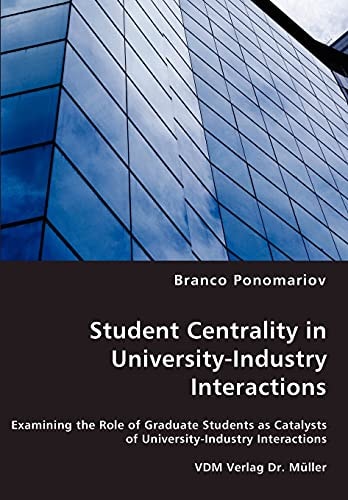 Student Centrality in University-industry Interactions Examining the Role of Graduate Students as Catalysts of University-industry Interactions