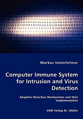 Computer Immune System for Intrusion and Virus Detection Adaptive Detection Mechanisms and Their Implementation