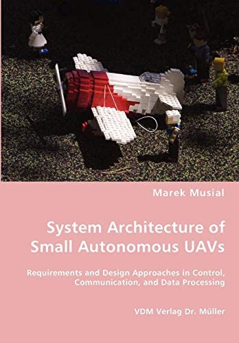 System Architecture of Small Autonomous UAVs Requirements and Design Approaches in Control, Communication, and Data Processing