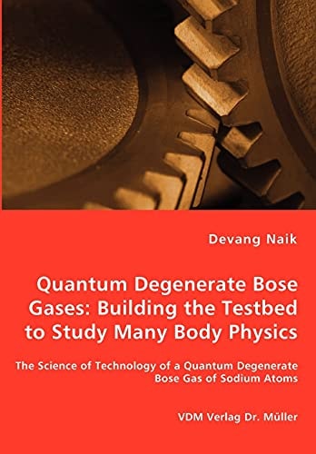 Quantum Degenerate Bose Gases Building the Testbed to Study Many Body Physics