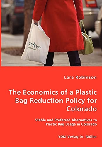 The Economics of a Plastic Bag Reduction Policy for Colorado Viable and Preferred Alternatives to Plastic Bag Usage in Colorado