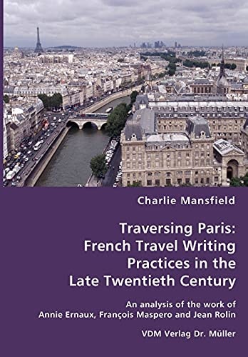 Traversing Paris French Travel Writing Practices in the Late Twentieth Century