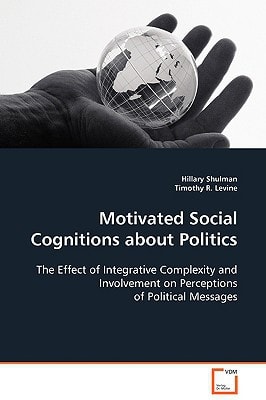 Motivated Social Cognitions about Politics: The Effect of Integrative Complexity and Involvement on Perceptions of Political Messages
