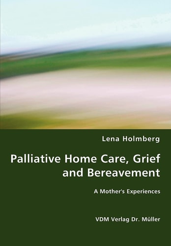 Palliative Home Care, Grief and Bereavement A Mother's Experiences
