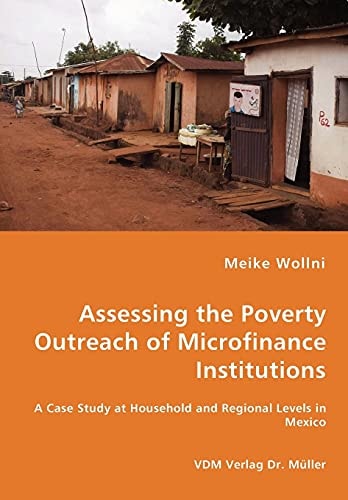 Assessing the Poverty Outreach of Microfinance Institutions A Case Study at Household and Regional Levels in Mexico