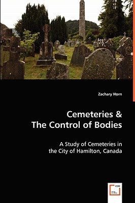 Cemeteries and the Control of Bodies A Study of Cemeteries in the City of Hamilton, Canada
