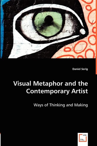 Visual Metaphor and the Contemporary Artist Ways of Thinking and Making