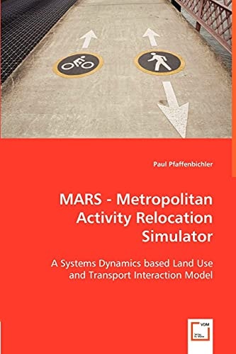 MARS - Metropolitan Activity Relocation Simulator A Systems Dynamics Based Land Use and Transport Interaction Model