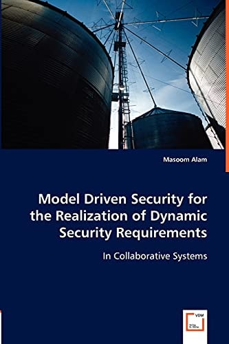 Model Driven Security for the Realization of Dynamic Security Requirements in Collaborative Systems