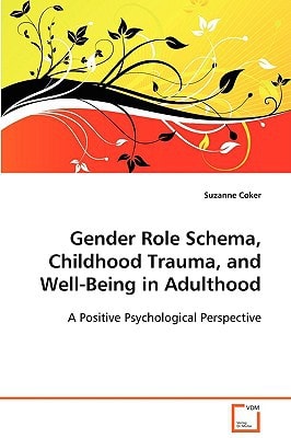 Gender Role Schema, Childhood Trauma, and Well-Beingin Adulthood A Positive Psychological Perspective
