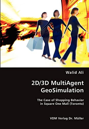 2D, 3D Multiagent Geosimulation The Case of Shopping Behavior in Square One Mall (Toronto)