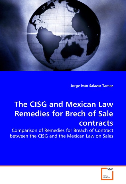 The CISG and Mexican Law  Remedies for Brech of Sale contracts: Comparison of Remedies for Breach of Contract between the CISG and the Mexican Law on Sales