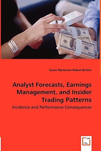 Analyst Forecasts, Earnings Management and Insider Trading Patterns Incidence and Performance Consequences