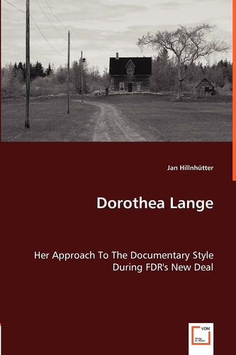 Dorothea Lange Her Approach to the Documentary Style During FDR's New Deal