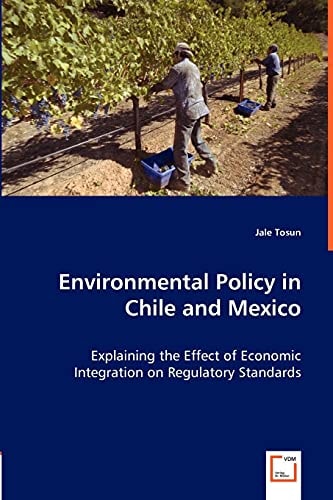 Environmental Policy in Chile and Mexico Explaining the Effect of Economic Integration on Regulatory Standards