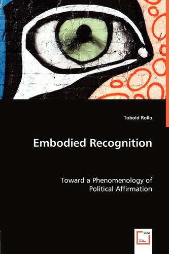 Embodied Recognition Toward a Phenomenology of Political Affirmation