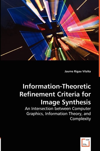 Information-Theoretic Refinement Criteria for Image Synthesis An Intersection between Computer Graphics, Information Theory, and Complexity