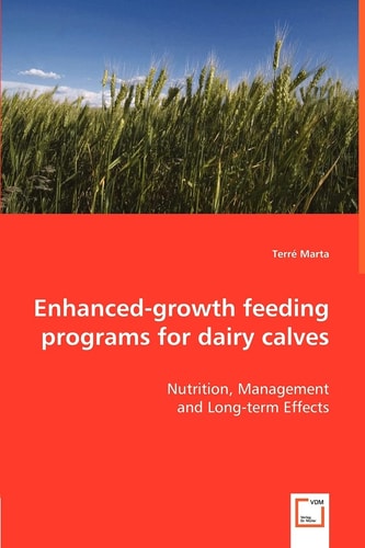 Enhanced-growth Feeding Programs for Dairy Calves Nutrition, Management and Long-term Effects