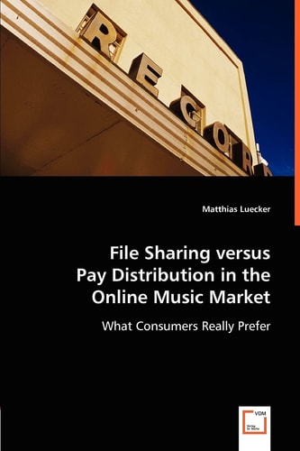 File Sharing Versus Pay Distribution in the Online Music Market What Consumers Really Prefer