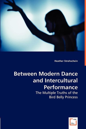 Between Modern Dance an Intercultural Performance The Multiple Truths of the Bird Belly Princess