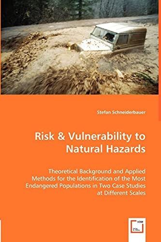 Risk & Vulnerability to Natural Hazards Theoretical Background and Applied Methods for the Identification of the Most Endangered Populations in Two Case Studies at Different Scales