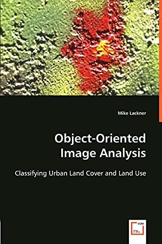 Object-oriented Image Analysis Classifying Urban Land Cover and Land Use