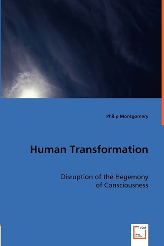 Human Transformation Disruption of the Hegemony of Consciousness