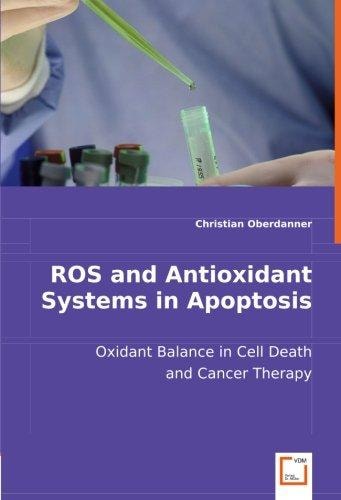 ROS and Antioxidant Systems in Apoptosis Oxidant Balance in Cell Death and Cancer Therapy