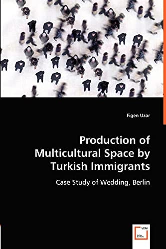 Production of Multicultural Space by Turkish Immigrants Case Study of Wedding, Berlin