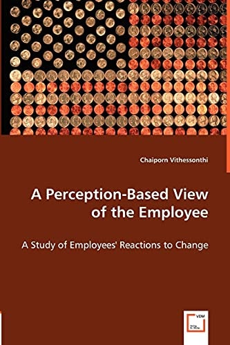 A Perception-based View of the Employee A Study of Employees' Reactions to Change