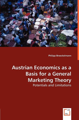 Austrian Economics as a Basis for a General Marketing Theory Potentials and Limitations