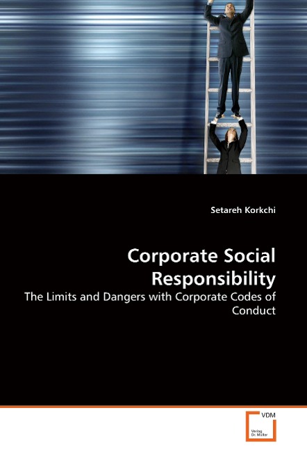 Corporate Social Responsibility: The Limits and Dangers with Corporate Codes of Conduct