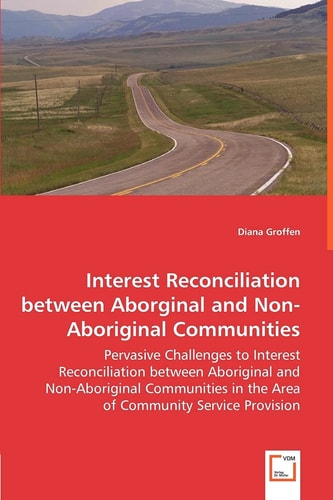 Interest Reconciliation Between Aborginal and Non-Aboriginal Communities Pervasive Challenges to Interest Reconciliation Between Aboriginal and Non-Aboriginal in the Area of Community Service Provision