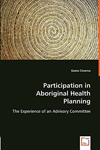 Participation in Aboriginal Health Planning The Experience of an Advisory Committee