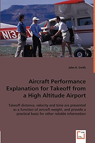 Aircraft Performance Explanation for Takeoff from a High Altitude Airport Takeoff Distance, Velocity, and Time are Presented as a Function of Aircraft Weight, and Provide a Practical Basis for Other Reliable Information