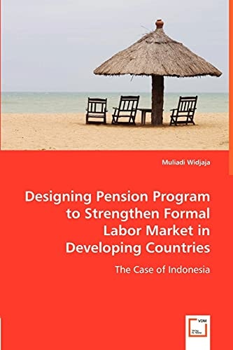 Designing Pension Program to Strengthen Formal Labor Market in Developing Countries The Case of Indonesia