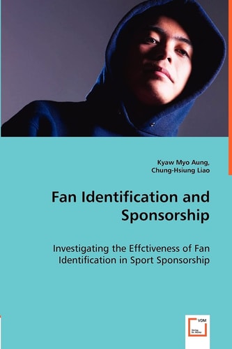 Fan Identification and Sponsorship Investigating the Effctiveness of Fan Identification in Sport Sponsorship