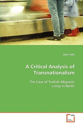 A Critical Analysis of Transnationalism The Case of Turkish Migrants Living in Berlin