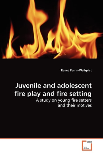 Juvenile and Adolescent Fire Play and Fire Setting