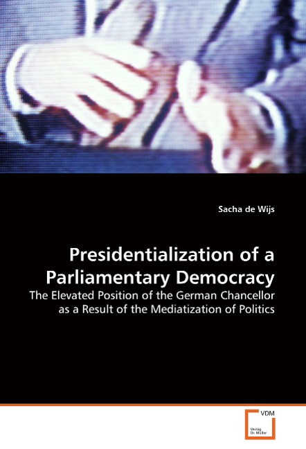 Presidentialization of a Parliamentary Democracy: The Elevated Position of the German Chancellor as a Result of the Mediatization of Politics