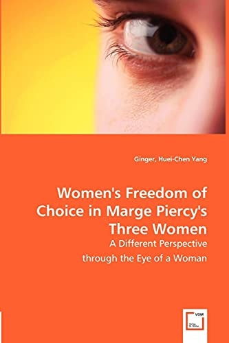 Women's Freedom of Choice in Marge Piercy's Three Women A Different Perspective Through the Eye of a Woman